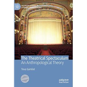 Gamliel, Tova The Theatrical Spectaculum: An Anthropological Theory (Palgrave Studies in Literary Anthropology) Gamliel, Tova The Theatrical Spectaculum: An Anthropological Theory (Palgrave Studies in Literary Anthropology)