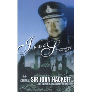 Sir John Hackett I Was A Stranger Sir John Hackett I Was A Stranger