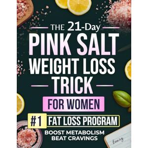Hartwell, Elisa The 21-Day Pink Salt Weight Loss Reset for Women: A Real Solution to Cravings, Fatigue and Bloating Built on the P.I.N.K. Protocol for Women Who Want a Plan That Works Hartwell, Elisa The 21-Day Pink Salt Weight Loss Reset for Women: A Real Solution to Cravings, Fatigue and Bloating Built on the P.I.N.K. Protocol for Women Who Want a Plan That Works