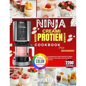RAY, MICHAEL NINJA CREAMI HIGH PROTIEN POWER COOKBOOK FOR BEGINNERS: Fuel Your Sweet Tooth with High-Protein Ninja Creami Treats; Indulgent Ice Cream Milkshakes, Gelatos, and Smoothies Made Easy RAY, MICHAEL NINJA CREAMI HIGH PROTIEN POWER COOKBOOK FOR BEGINNERS: Fuel Your Sweet Tooth with High-Protein Ninja Creami Treats; Indulgent Ice Cream Milkshakes, Gelatos, and Smoothies Made Easy