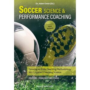Owen Soccer Science & Performance Coaching: Develop an Elite Coaching Methodology with Applied Coaching Science Owen Soccer Science & Performance Coaching: Develop an Elite Coaching Methodology with Applied Coaching Science