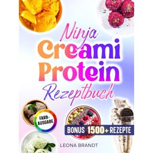 Brandt Ninja Creami Protein Rezeptbuch: Proteinreiche und zuckerarme Rezepte mit u.a Eiscremes, Sorbets, Gelatos, Milchshakes uvm. Inkl. Saucen & Bonus Brandt Ninja Creami Protein Rezeptbuch: Proteinreiche und zuckerarme Rezepte mit u.a Eiscremes, Sorbets, Gelatos, Milchshakes uvm. Inkl. Saucen & Bonus