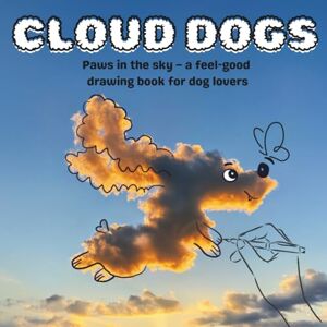 Publishing, Kumoneko CLOUD DOGS: Paws in the sky – a feel-good drawing book for dog lovers (Cloud Doodles) Publishing, Kumoneko CLOUD DOGS: Paws in the sky – a feel-good drawing book for dog lovers (Cloud Doodles)