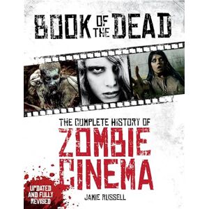 Jamie Russell Book of the Dead: The Complete History of Zombie Cinema (Updated & Fully Revised Edition) Jamie Russell Book of the Dead: The Complete History of Zombie Cinema (Updated & Fully Revised Edition)