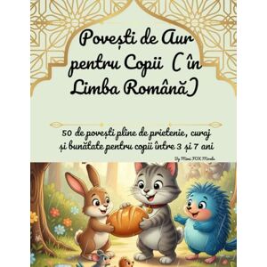Mirela, Mimi FOX Povești de Aur pentru Copii (în Limba Română): 50 de povești pline de prietenie, curaj și bunătate pentru copii între 3 și 7 ani Mirela, Mimi FOX Povești de Aur pentru Copii (în Limba Română): 50 de povești pline de prietenie, curaj și bunătate pentru copii între 3 și 7 ani
