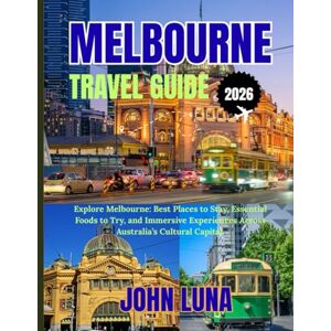 Luna, John MELBOURNE TRAVEL GUIDE 2026: Explore Melbourne: Best Places to Stay, Essential Foods to Try, and Immersive Experiences Across Australia ’ s Cultural Capital. Luna, John MELBOURNE TRAVEL GUIDE 2026: Explore Melbourne: Best Places to Stay, Essential Foods to Try, and Immersive Experiences Across Australia ’ s Cultural Capital.