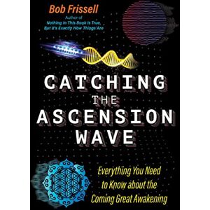 Frissell, Bob Catching the Ascension Wave: Everything You Need to Know about the Coming Great Awakening (The Sacred Planet) Frissell, Bob Catching the Ascension Wave: Everything You Need to Know about the Coming Great Awakening (The Sacred Planet)