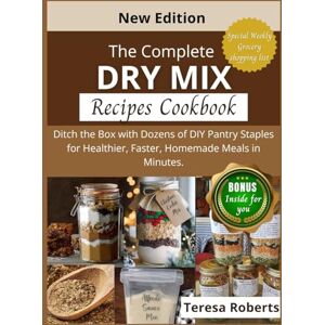 Roberts The Complete Dry Mix Recipe Cookbook: Ditch the Box with Dozens of DIY Pantry Staples for Healthier, Faster, Homemade Meals in Minutes. Roberts The Complete Dry Mix Recipe Cookbook: Ditch the Box with Dozens of DIY Pantry Staples for Healthier, Faster, Homemade Meals in Minutes.