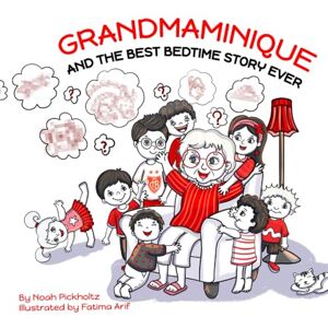 Pickholtz, Noah GRANDMAMINIQUE: AND THE BEST BEDTIME STORY EVER Pickholtz, Noah GRANDMAMINIQUE: AND THE BEST BEDTIME STORY EVER