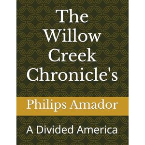 Philips The Willow Creek Chronicle's: A Divided America Philips The Willow Creek Chronicle's: A Divided America
