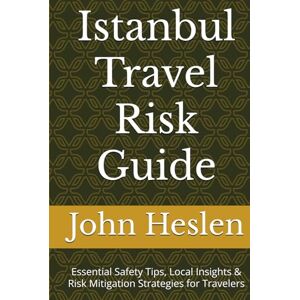 Heslen Ph.D, John J. Istanbul Travel Risk Guide: Essential Safety Tips, Local Insights & Risk Mitigation Strategies for Travelers (AllSourceTravel.com Global Travel Risk Guides) Heslen Ph.D, John J. Istanbul Travel Risk Guide: Essential Safety Tips, Local Insights & Risk Mitigation Strategies for Travelers (AllSourceTravel.com Global Travel Risk Guides)