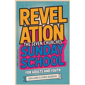 Doris McBride, Guillermo Revelation The Seven Churches Sunday School: For Adults And Youth: 65 (Bible Class from Scratch) Doris McBride, Guillermo Revelation The Seven Churches Sunday School: For Adults And Youth: 65 (Bible Class from Scratch)