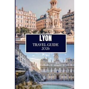 Wander, Philip LYON TRAVEL GUIDE 2026: Discover What Locals Know – Hidden Spots, Insider Advice & Travel Wisdom (Full Color Edition) Wander, Philip LYON TRAVEL GUIDE 2026: Discover What Locals Know – Hidden Spots, Insider Advice & Travel Wisdom (Full Color Edition)