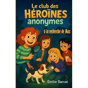Barcat, Emilie Le Club des Héroïnes Anonymes À la recherche de Max -: Une enquête pleine de suspense, d'humour et d’amitié – Lecture facile à partir de 8 ans ... Animaux Détective Mystère Amitié Barcat, Emilie Le Club des Héroïnes Anonymes À la recherche de Max -: Une enquête pleine de suspense, d'humour et d’amitié – Lecture facile à partir de 8 ans ... Animaux Détective Mystère Amitié