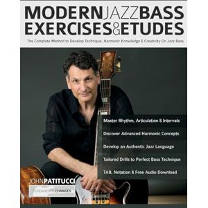 Patitucci, Mr John Modern Jazz Bass Exercises & Etudes: The Complete Method to Develop Technique, Harmonic Knowledge & Creativity On Jazz Bass (Learn how to play bass) Patitucci, Mr John Modern Jazz Bass Exercises & Etudes: The Complete Method to Develop Technique, Harmonic Knowledge & Creativity On Jazz Bass (Learn how to play bass)