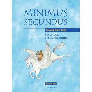 Bell, Barbara Minimus Secundus Teacher's Resource Book: Moving on in Latin Bell, Barbara Minimus Secundus Teacher's Resource Book: Moving on in Latin