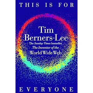 Lee This Is for Everyone: The Captivating Memoir from the Inventor of the World Wide Web Lee This Is for Everyone: The Captivating Memoir from the Inventor of the World Wide Web