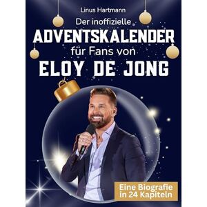 Hartmann, Linus Der inoffizielle Adventskalender für Fans von Eloy de Jong: 24 Tage mit deinem Star bis Weihnachten. Fanbuch und Biografie in einem. Das ideale Geschenkt für alle Fans. Hartmann, Linus Der inoffizielle Adventskalender für Fans von Eloy de Jong: 24 Tage mit deinem Star bis Weihnachten. Fanbuch und Biografie in einem. Das ideale Geschenkt für alle Fans.