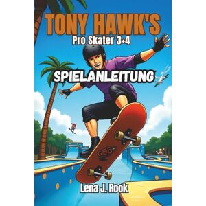 Rook, Lena J. TONY HAWK’S PRO SKATER 3 + 4 SPIELANLEITUNG: Erlebe die Nostalgie, erobere die Zukunft, dein All-in-One-Begleiter für das Skaten der nächsten Generation Rook, Lena J. TONY HAWK’S PRO SKATER 3 + 4 SPIELANLEITUNG: Erlebe die Nostalgie, erobere die Zukunft, dein All-in-One-Begleiter für das Skaten der nächsten Generation
