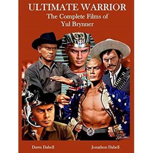 Dabell, Dawn Ultimate Warrior: The Complete Films of Yul Brynner Dabell, Dawn Ultimate Warrior: The Complete Films of Yul Brynner