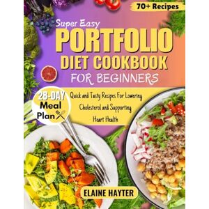 Hayter, Elaine Super Easy Portfolio Diet Cookbook For Beginners: Quick and Tasty Recipes For Lowering Cholesterol and Supporting Heart Health Hayter, Elaine Super Easy Portfolio Diet Cookbook For Beginners: Quick and Tasty Recipes For Lowering Cholesterol and Supporting Heart Health