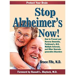 Fife ND, Bruce Stop Alzheimer's Now!: How to Prevent and Reverse Dementia, Parkinson's, ALS, Multiple Sclerosis, and Other Neurodegenerative Disorders: How to ... Sclerosis & Other Neurodegenerative Disorders Fife ND, Bruce Stop Alzheimer's Now!: How to Prevent and Reverse Dementia, Parkinson's, ALS, Multiple Sclerosis, and Other Neurodegenerative Disorders: How to ... Sclerosis & Other Neurodegenerative Disorders