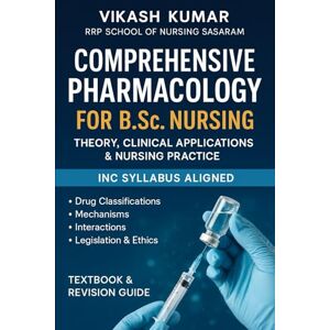 KUMAR, VIKASH Comprehensive Pharmacology for B.Sc. Nursing: Theory, Clinical Applications & Nursing Practice: INC Syllabus Aligned Drug Classifications, ... nursing b.sc nursing gnm anm m.sc nursing) KUMAR, VIKASH Comprehensive Pharmacology for B.Sc. Nursing: Theory, Clinical Applications & Nursing Practice: INC Syllabus Aligned Drug Classifications, ... nursing b.sc nursing gnm anm m.sc nursing)