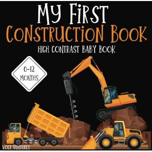 Venture, Vogt High Contrast Baby's First Construction Adventure: 50+ Pages of Tools, Sites, and Heavy Equipment Black and White Book for 0-12 Months Stimulating ... for Brain Development in Your Little One Venture, Vogt High Contrast Baby's First Construction Adventure: 50+ Pages of Tools, Sites, and Heavy Equipment Black and White Book for 0-12 Months Stimulating ... for Brain Development in Your Little One