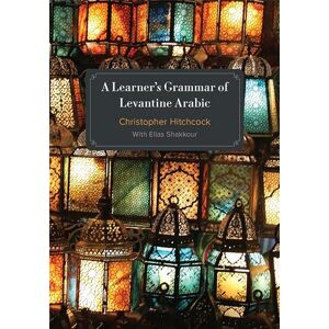 Hitchcock, Christopher A Learner's Grammar of Levantine Arabic Hitchcock, Christopher A Learner's Grammar of Levantine Arabic