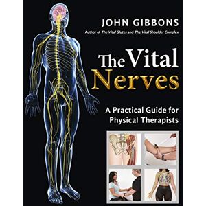 Gibbons, John The Vital Nerves: A Practical Guide for Physical Therapists Gibbons, John The Vital Nerves: A Practical Guide for Physical Therapists