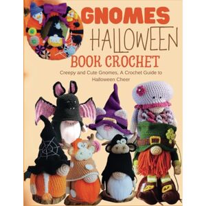 Brenninkmeyer, Leo M Gnomes Halloween Book Crochet: Creepy and Cute Gnomes, A Crochet Guide to Halloween Cheer Brenninkmeyer, Leo M Gnomes Halloween Book Crochet: Creepy and Cute Gnomes, A Crochet Guide to Halloween Cheer