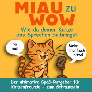 Doodler, Little Miau zu Wow: Wie du deiner Katze das Sprechen beibringst: Der ultimative, lustige Katzen-Ratgeber für Katzenfreunde – zum Schmunzeln, Verschenken und Verstehen Doodler, Little Miau zu Wow: Wie du deiner Katze das Sprechen beibringst: Der ultimative, lustige Katzen-Ratgeber für Katzenfreunde – zum Schmunzeln, Verschenken und Verstehen