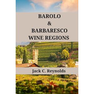 Reynolds, Jack C. Barolo and Barbaresco Wine Regions: An expert's guide to Barolo & Barbaresco wine regions, history, origins, and flavors (Wine Regions of the World) Reynolds, Jack C. Barolo and Barbaresco Wine Regions: An expert's guide to Barolo & Barbaresco wine regions, history, origins, and flavors (Wine Regions of the World)