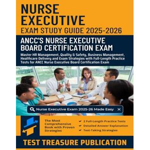 Publication, Test Treasure Nurse Executive Exam Study Guide 2025-2026: Master HR Management, Quality & Safety, Business Management, Healthcare Delivery and Exam Strategies with ... ANCC Nurse Executive Board Certification Exam Publication, Test Treasure Nurse Executive Exam Study Guide 2025-2026: Master HR Management, Quality & Safety, Business Management, Healthcare Delivery and Exam Strategies with ... ANCC Nurse Executive Board Certification Exam