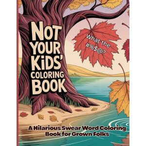 Creations, Sunshine Not Your Kids Coloring Book: A Hilarious Swear Word Coloring Book for Grown Folks Creations, Sunshine Not Your Kids Coloring Book: A Hilarious Swear Word Coloring Book for Grown Folks