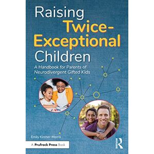 Kircher-Morris, Emily Raising Twice-Exceptional Children: A Handbook for Parents of Neurodivergent Gifted Kids Kircher-Morris, Emily Raising Twice-Exceptional Children: A Handbook for Parents of Neurodivergent Gifted Kids