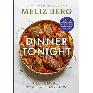 Berg, Meliz Dinner Tonight: Simple meals, exciting flavours Berg, Meliz Dinner Tonight: Simple meals, exciting flavours