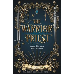 Archer, C J The Warrior Priest: An AFTER THE RIFT World Novel Archer, C J The Warrior Priest: An AFTER THE RIFT World Novel