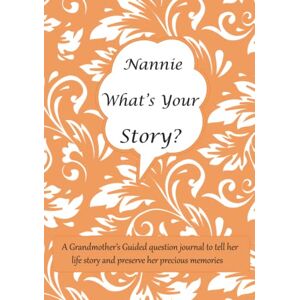 Noble Bonke Nannie What's Your Story: A Grandmother’s Guided question journal for Nannie to tell her life story and preserve her precious memories Noble Bonke Nannie What's Your Story: A Grandmother’s Guided question journal for Nannie to tell her life story and preserve her precious memories