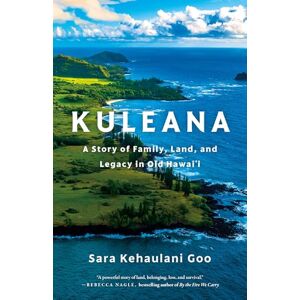 Goo, Sara Kehaulani Kuleana: A Story of Family, Land, and Legacy in Old Hawai'i Goo, Sara Kehaulani Kuleana: A Story of Family, Land, and Legacy in Old Hawai'i