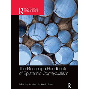 The Routledge Handbook of Epistemic Contextualism (Routledge Handbooks in Philosophy) The Routledge Handbook of Epistemic Contextualism (Routledge Handbooks in Philosophy)