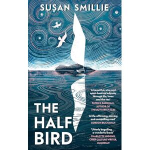 Smillie, Susan The Half Bird: An inspiring true story of adventure, solitude, and soul-searching on the ocean Smillie, Susan The Half Bird: An inspiring true story of adventure, solitude, and soul-searching on the ocean