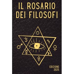 de Villa Nova, Arnaldus Il rosario dei filosofi: La traduzione italiana moderna del Rosarium Philosophorum: testo alchemico essenziale, ermetismo, filosofia esoterica e ... anche come Pretiosissimum Donum Dei de Villa Nova, Arnaldus Il rosario dei filosofi: La traduzione italiana moderna del Rosarium Philosophorum: testo alchemico essenziale, ermetismo, filosofia esoterica e ... anche come Pretiosissimum Donum Dei