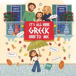 Antonakis, Mrs Angelica It is all Greek to me Antonakis, Mrs Angelica It is all Greek to me