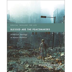 Paynter, Paynter BLESSED ARE PEACEMAKERS SC: A Biblical Theology of Human Violence (Biblical Theology for Life) Paynter, Paynter BLESSED ARE PEACEMAKERS SC: A Biblical Theology of Human Violence (Biblical Theology for Life)