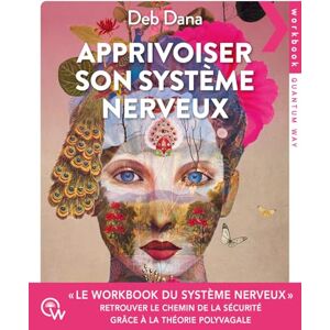 Dana, Deb Apprivoiser son système nerveux Le workbook du système nerveux: Exercices pratiques pour soulager l'anxiété, revenir à soi et retrouver le chemin de la sécurité grâce à la théorie polyvagale Dana, Deb Apprivoiser son système nerveux Le workbook du système nerveux: Exercices pratiques pour soulager l'anxiété, revenir à soi et retrouver le chemin de la sécurité grâce à la théorie polyvagale