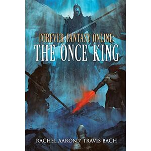 Aaron, Rachel The Once King: FFO Book 3 (Forever Fantasy Online) Aaron, Rachel The Once King: FFO Book 3 (Forever Fantasy Online)
