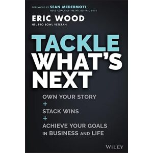Wiley Tackle What's Next: Own Your Story, Stack Wins, and Achieve Your Goals in Business and Life Wiley Tackle What's Next: Own Your Story, Stack Wins, and Achieve Your Goals in Business and Life