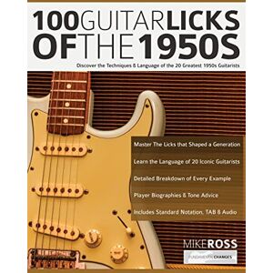 Ross, Mr Mike 100 Guitar Licks of the 1950s: Discover the Techniques & Language of the 20 Greatest 1950s Guitarists (Learn How to Play Rock Guitar) Ross, Mr Mike 100 Guitar Licks of the 1950s: Discover the Techniques & Language of the 20 Greatest 1950s Guitarists (Learn How to Play Rock Guitar)