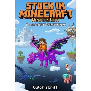 GLITCHY GRIFF Stuck in Minecraft New Edition: Book 4 : Skyblock Survive ( An Unofficial Epic LitRPG Survival Adventure for Kids and Tweens) GLITCHY GRIFF Stuck in Minecraft New Edition: Book 4 : Skyblock Survive ( An Unofficial Epic LitRPG Survival Adventure for Kids and Tweens)
